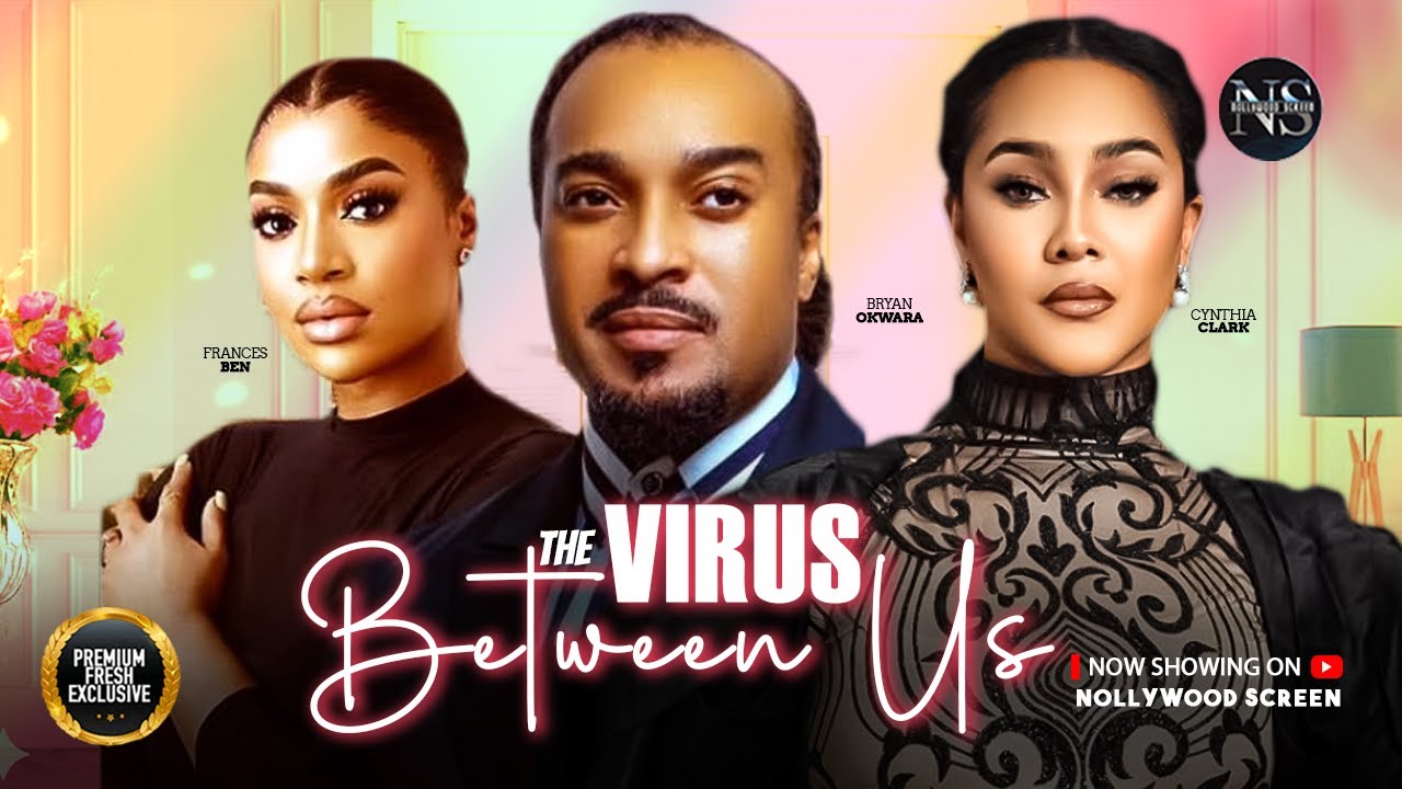 THE VIRUS BETWEEN US (FRANCES BEN, BRYAN OKWARA & CYNTHIA )NIGERIAN MOVIES 2025 | LATEST FULL MOVIES