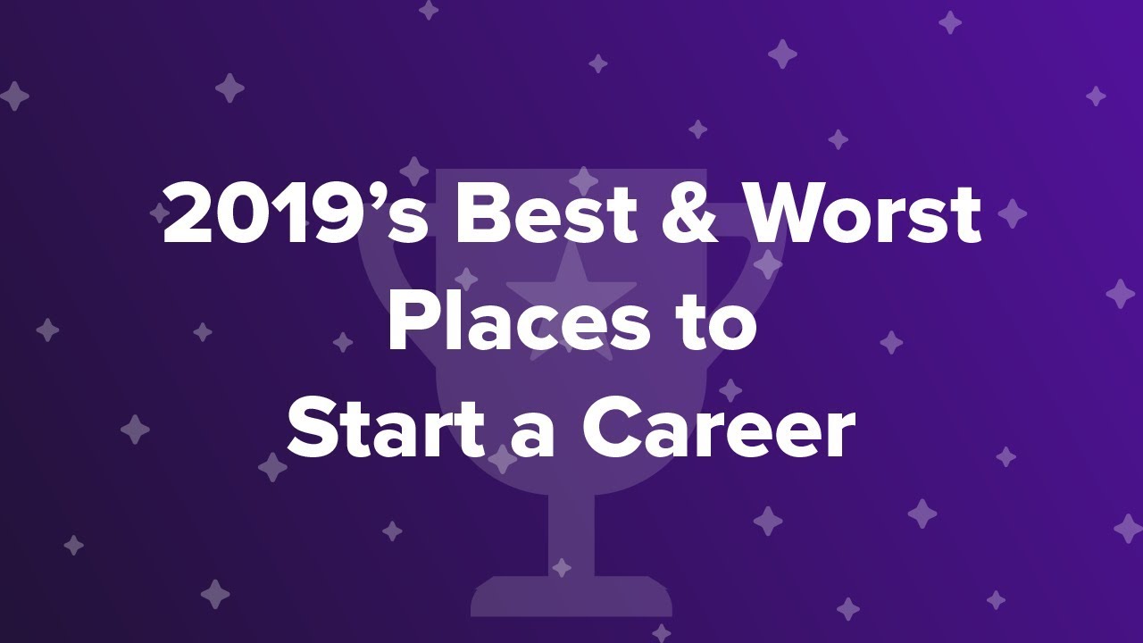 2019’s Best & Worst Places to Start a Career