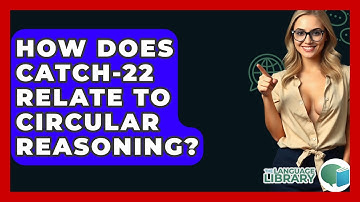 How Does Catch-22 Relate To Circular Reasoning? - The Language Library