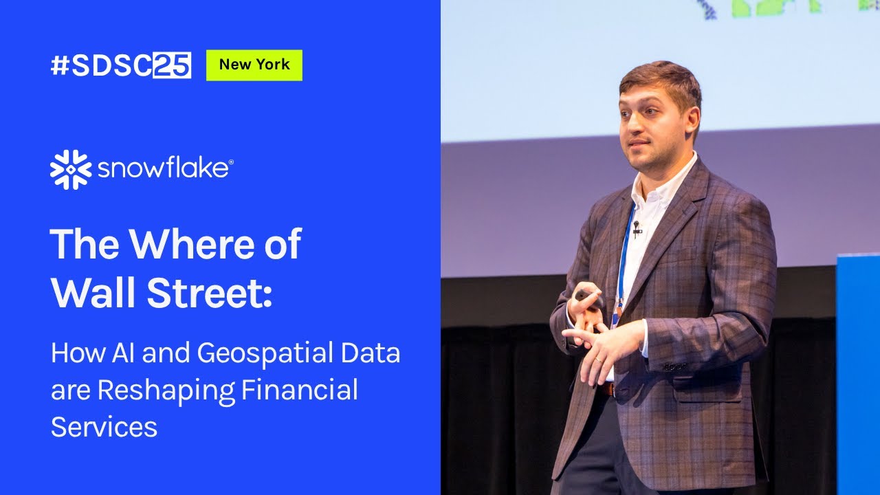 The Where of Wall Street: How AI and Geospatial Data are Reshaping Financial Services | Snowflake