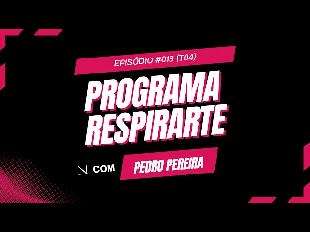 Programa Respirarte | Episódio #013 - Pedro Pereira (Temporada 4)