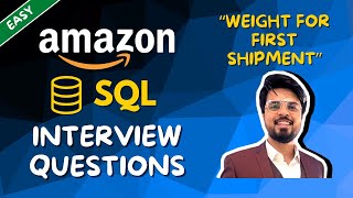 22. Weight of First Shipment | Amazon SQL Interview Questions Explained | Crack MAANG | Easy