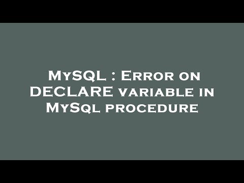 MySQL : Error on DECLARE variable in MySql procedure