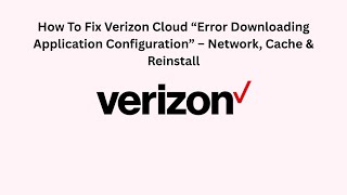 How To Fix Verizon Cloud “Error Downloading Application Configuration” – Network, Cache & Reinstall screenshot 1