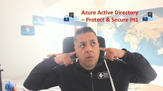 Microsoft Entra Deep Dive: Azure Active Directory - Secure & Protect Pt1