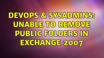 DevOps & SysAdmins: Unable to remove public folders in Exchange 2007
