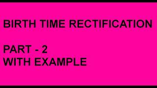 KP ASTROLOGY - BTR - BIRTH TIME RECTIFICATION - PART TWO WITH EXAMPLE
