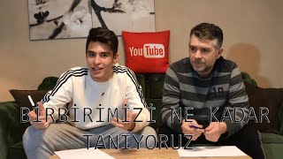 BABAMLA BİRBİRİMİZİ NE KADAR TANIYORUZ?