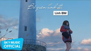 Bỏ Quên Anh Đi - Linh BM | Official Lyric Video