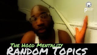 Random Topics|The Hood Mentality