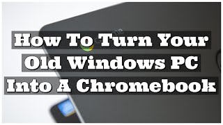 Install Chrome OS on Laptop or PC - How To Turn Your Old Windows PC/Laptop Into A Chromebook