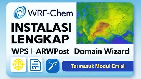 Tutorial Install WRF-Chem, WPS, ARWPost, WRFDomainWizard, dan Preprocessing Tools