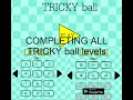 Completing all tricky ball levels puzzle type game