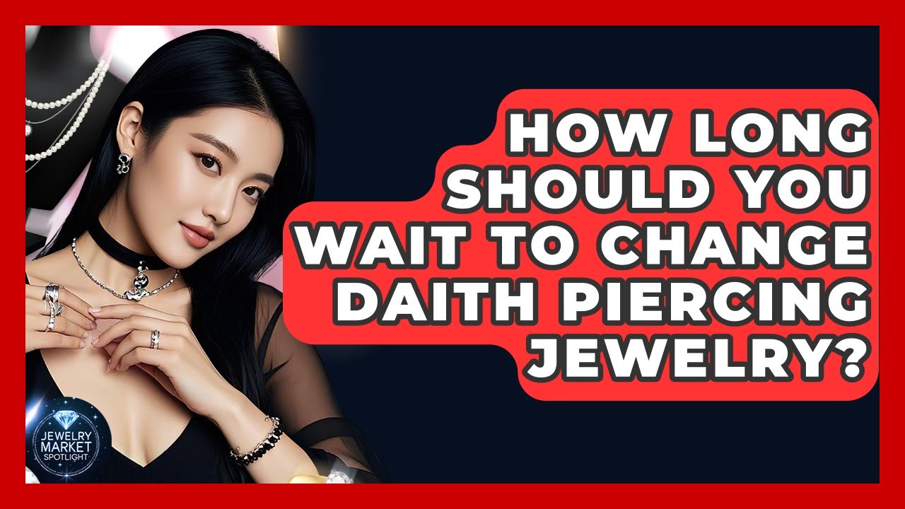 How Long Should You Wait To Change Daith Piercing Jewelry? - Jewelry Market Spotlight