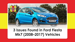 3 Issues Found In Ford Fiesta Mk7 (2008-2017) Vehicles