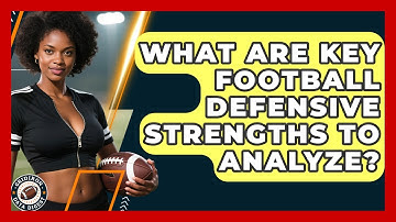 What Are Key Football Defensive Strengths To Analyze? - Gridiron Data Digest