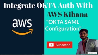Implementing SAML OKTA Authentication with Kibana: Step-by-Step Guide | AWS Authentication