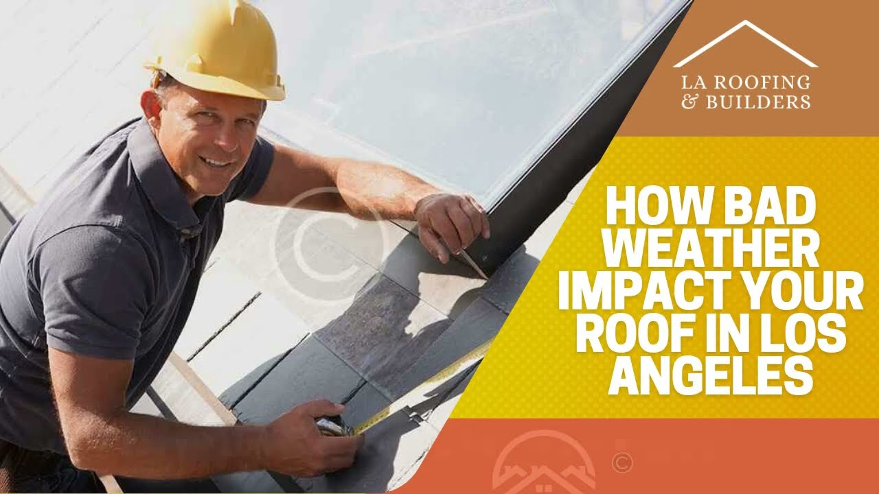How Bad Weather Impact Your Roof in Los Angeles