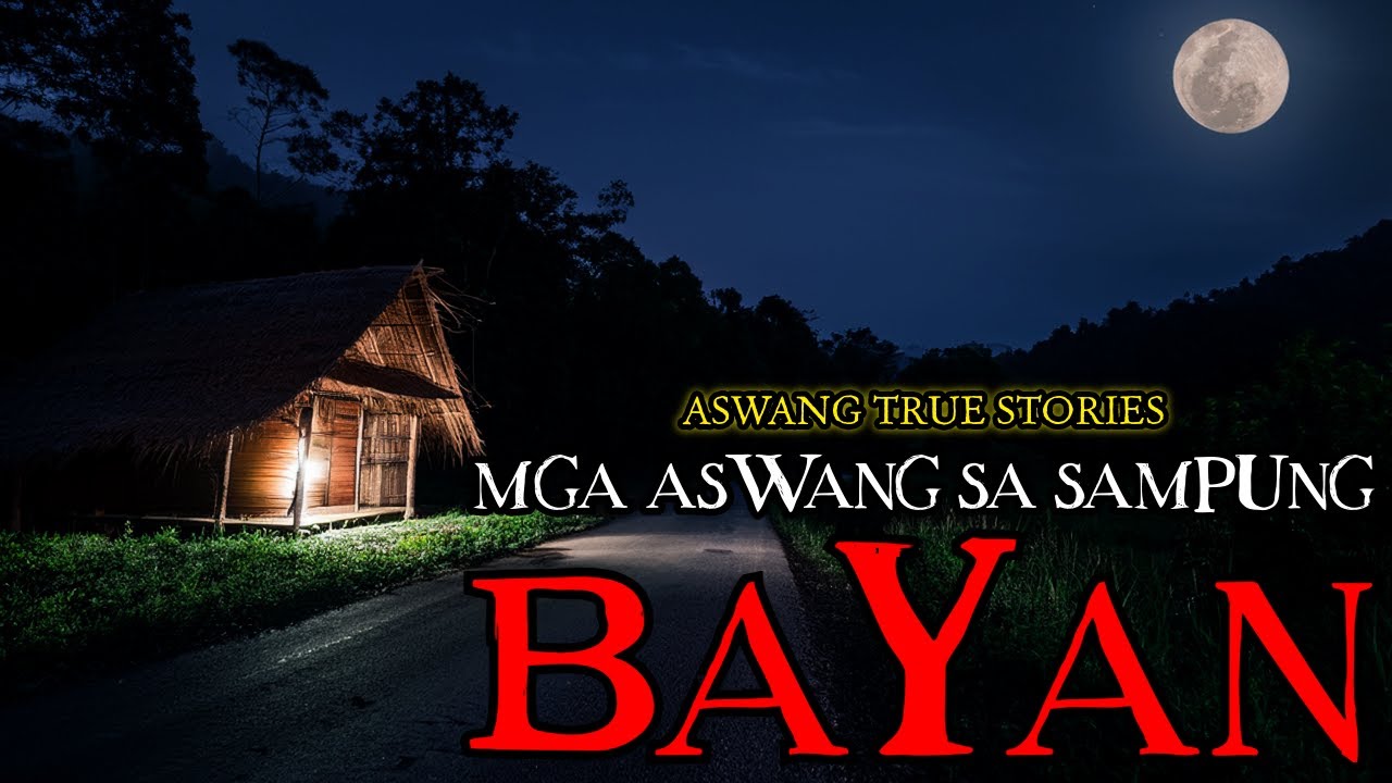 MGA ASWANG SA SAMPUNG BAYAN - TRUE STORIES