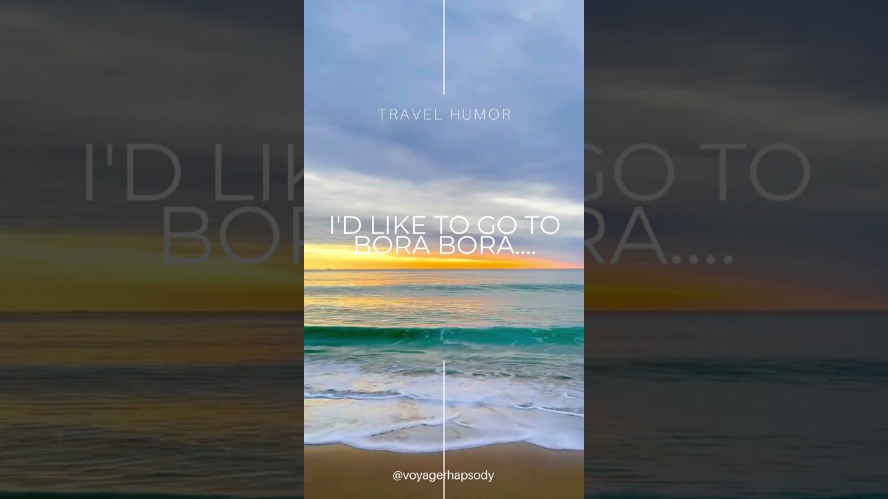 Travel Humor!  Bora Bora!