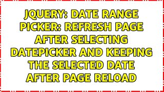 Date Range Picker: refresh page after selecting datepicker and keeping the selected date after...