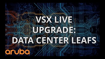 VSX Live Upgrade of Data Center Leaf Switches