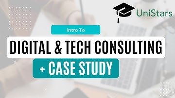An Introduction to Digital & Technology Consulting + Case Study Practice