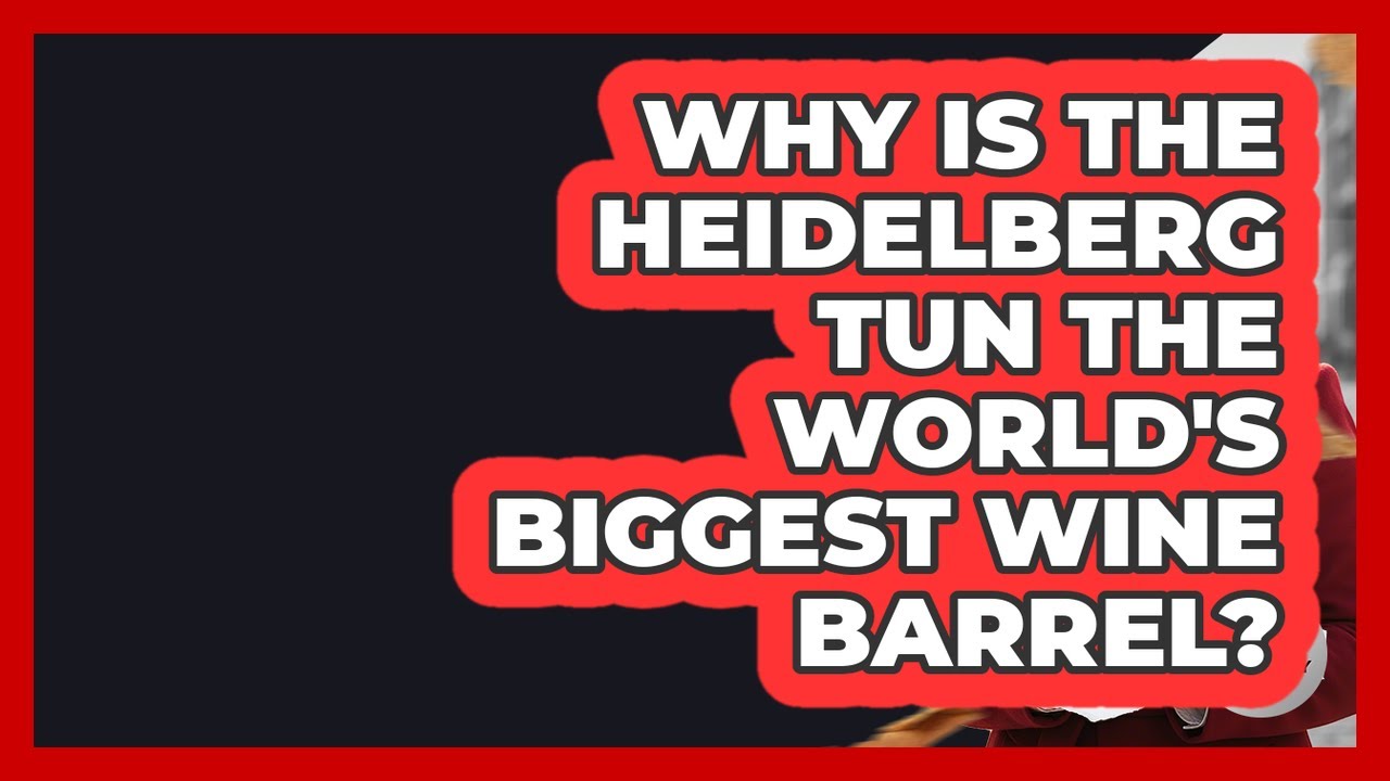 Why Is The Heidelberg Tun The World's Biggest Wine Barrel? - Germany Made Simple