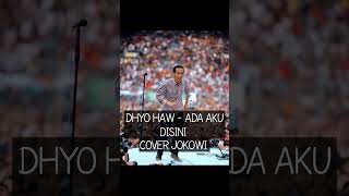 Dhyo Haw  Ada Aku Disini Cover Jokowi  Version