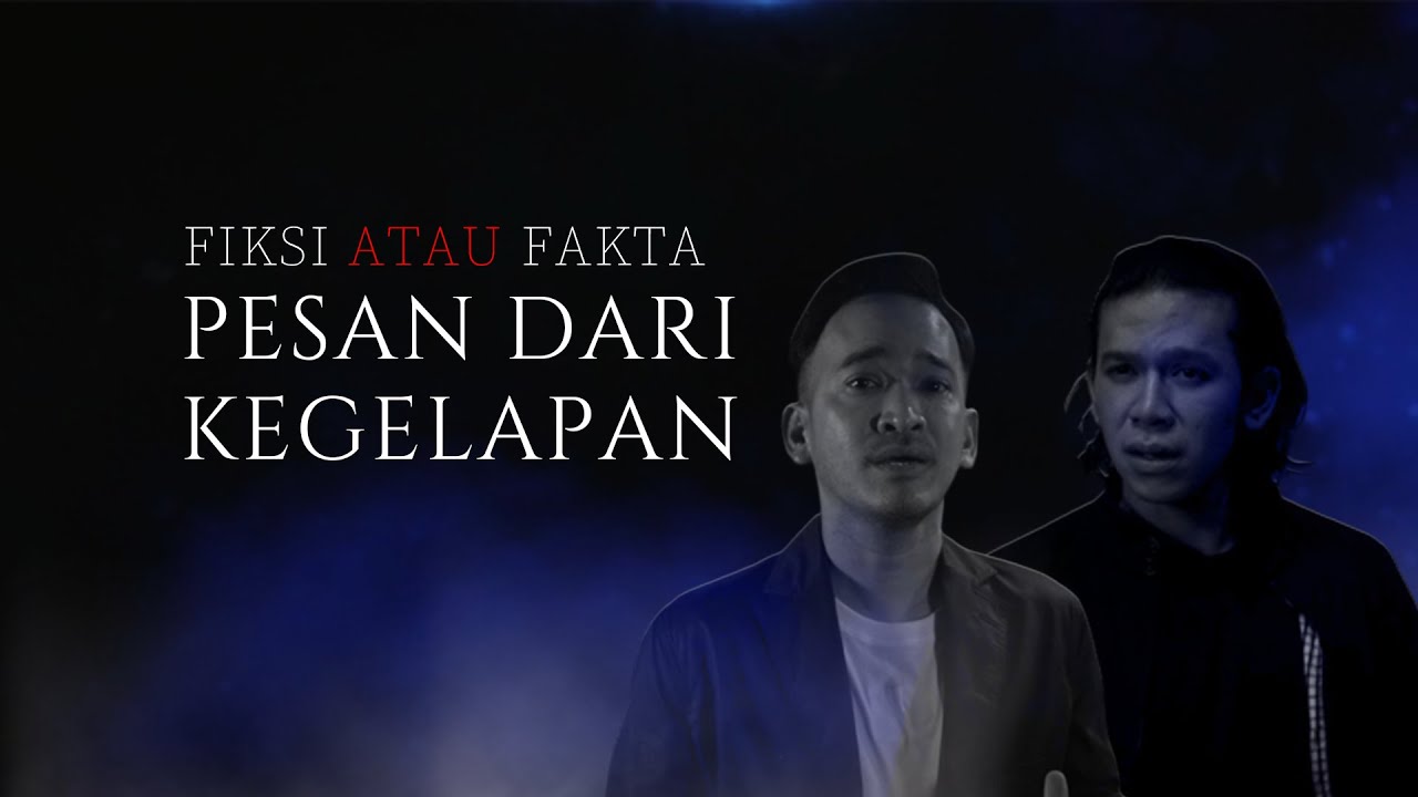FIKSI ATAU FAKTA - PESAN DARI KEGELAPAN
