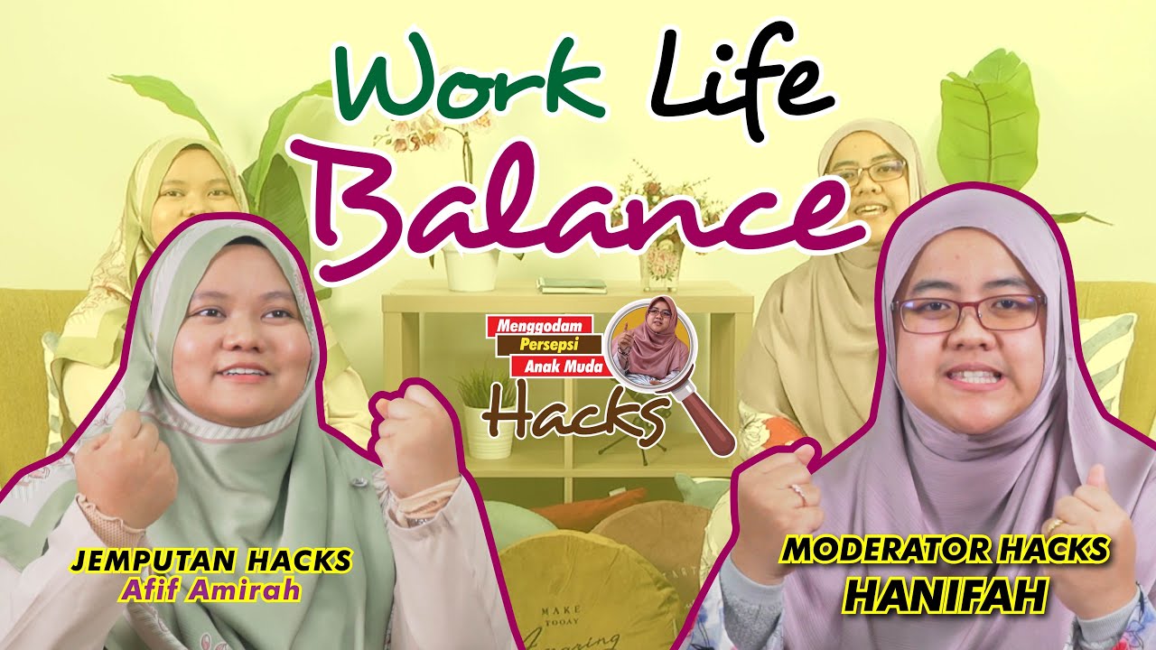 9 |  Macam mana nak praktis Work Life Balance? Jom HACKS!