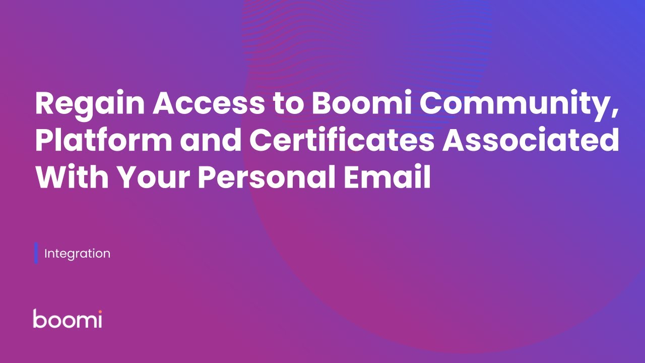 Regain Access to Boomi Community, Platform and Certificates Associated With Your Personal Email