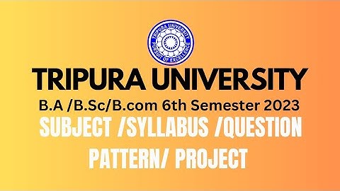Tripura University B.A,B.SC,B.COM 6TH SEMESTER 2023 #subject #syllabus #project