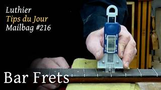 Luthier Tips du Jour Mailbag 216 - Bar Frets