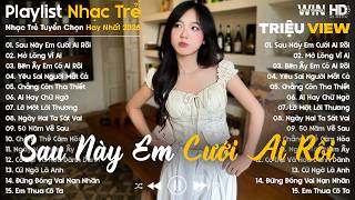 Sau Này Em Cưới Ai Rồi, Mở Lòng Vì Ai... - Nhạc Trẻ Ballad Buồn Tâm Trạng Hot TikTok TRIỆU VIEW