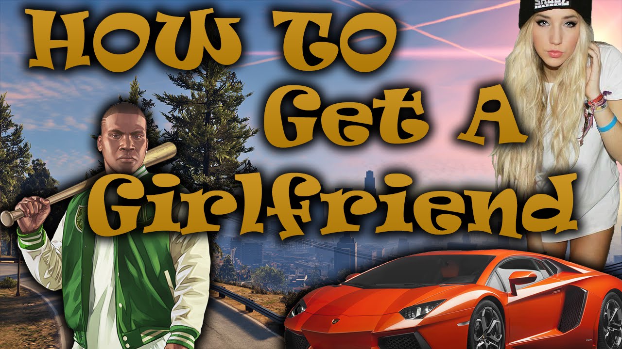 HOW TO GET A GIRLFRIEND GTA 5 Funny Moments Compilation YouTube 
