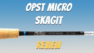 OPST Micro Skagit (Fly Rod Review)