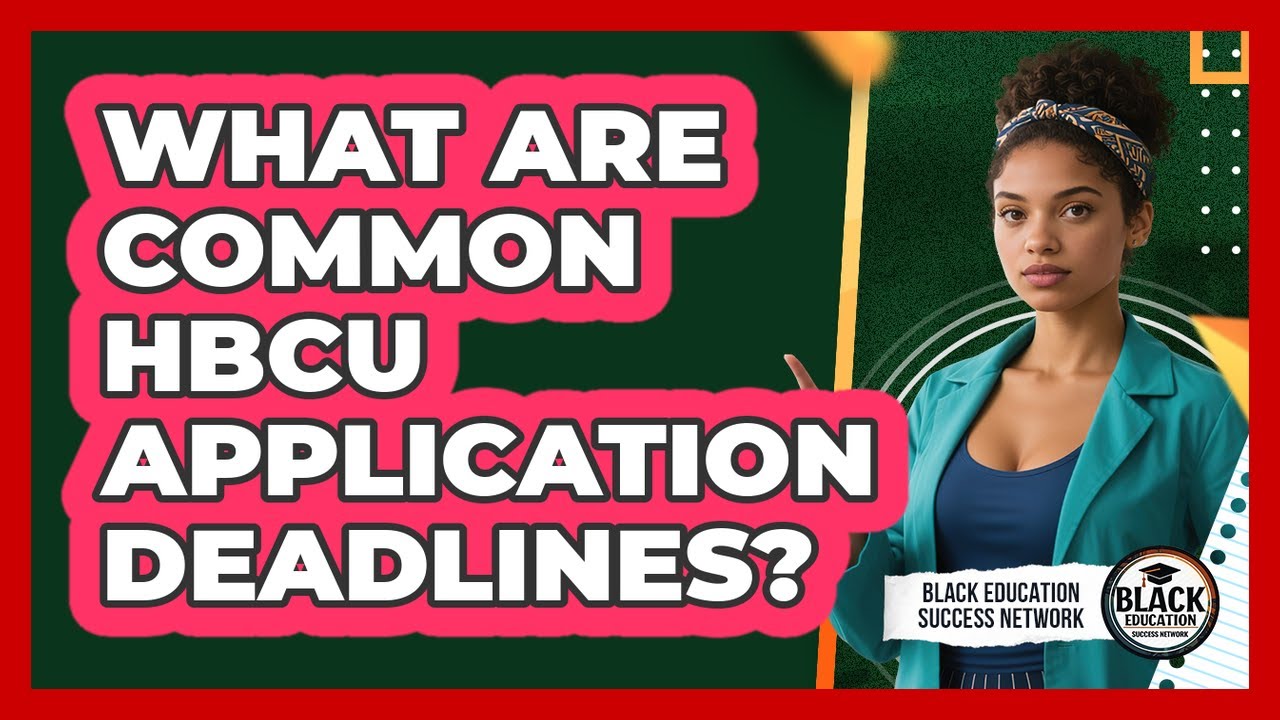What Are Common HBCU Application Deadlines?