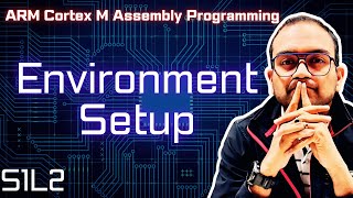 S1L2. Environment Setup | ARM Cortex-M Assembly Programming