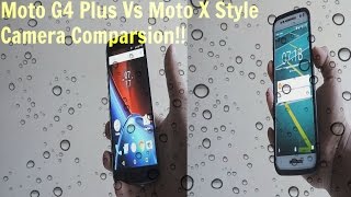 Moto G4 Plus Vs Moto X Style Camera Comparison