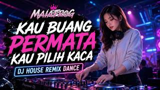 Kau Buang Permata Kau Pilih Kaca - DJ House Dance Remix 2026 | Lagu Galau Terbaru Full Bass