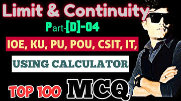 limit and continuity || TOP 100 MCQ || USING CALCULATOR ,IOE, KU, PU, POU, CSIT IT part[D]-04