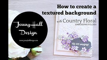How to create a textured background with Country Floral Embossing Folder with Jenny Hall