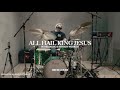 All Hail King Jesus - Bethel Music & Bethany Wohrler - DRUM COVER