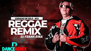 WIU - CORAÇÃO DE GELO REGGAE REMIX (DJ FRANK BINA)