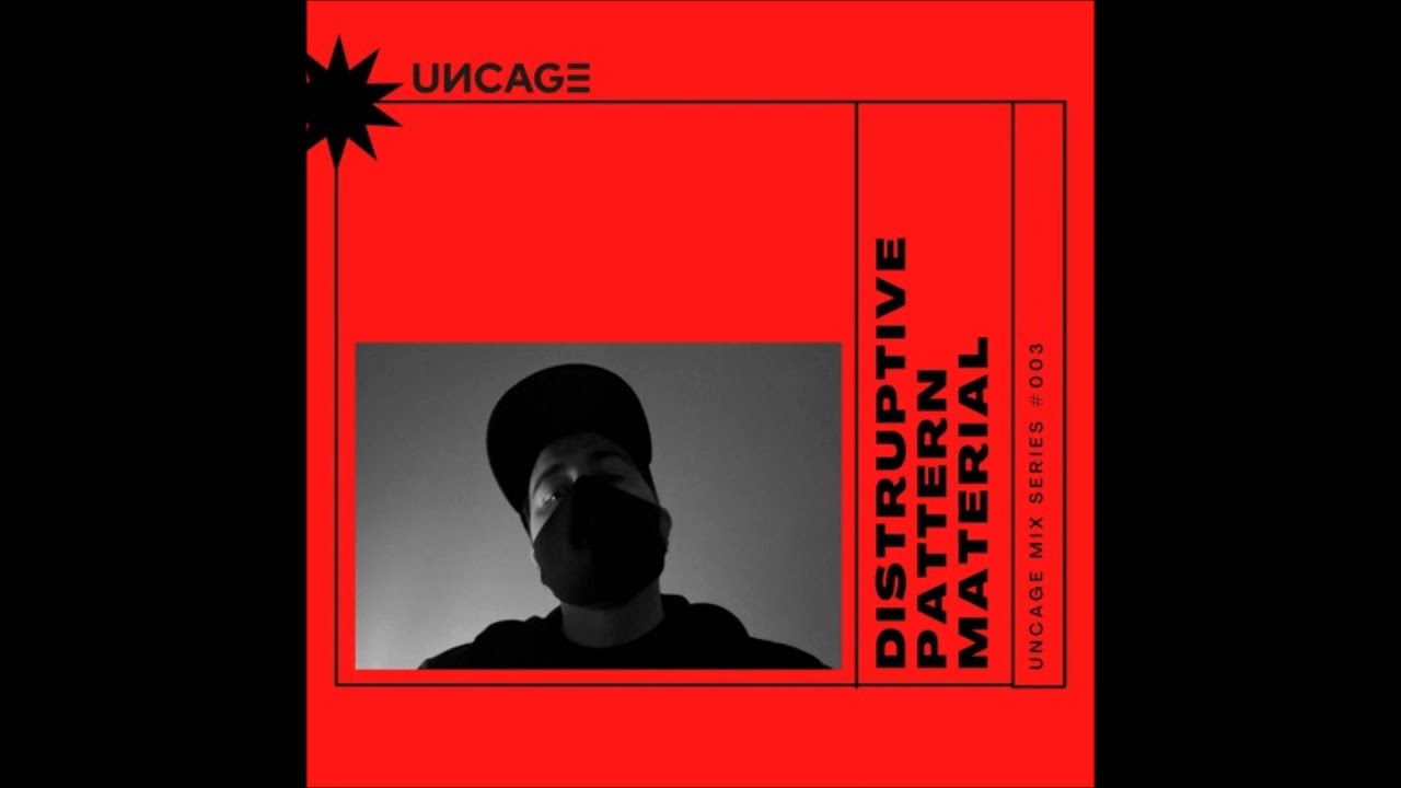UNCAGE MIX SERIES 003  w\ DISTRUPRIVE PATTERN MATERIAL