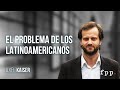 Axel Kaiser | El problema de los latinoamericanos