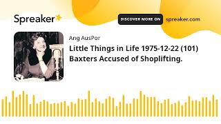 Little Things in Life 1975-12-22 (101) Baxters Accused of Shoplifting.