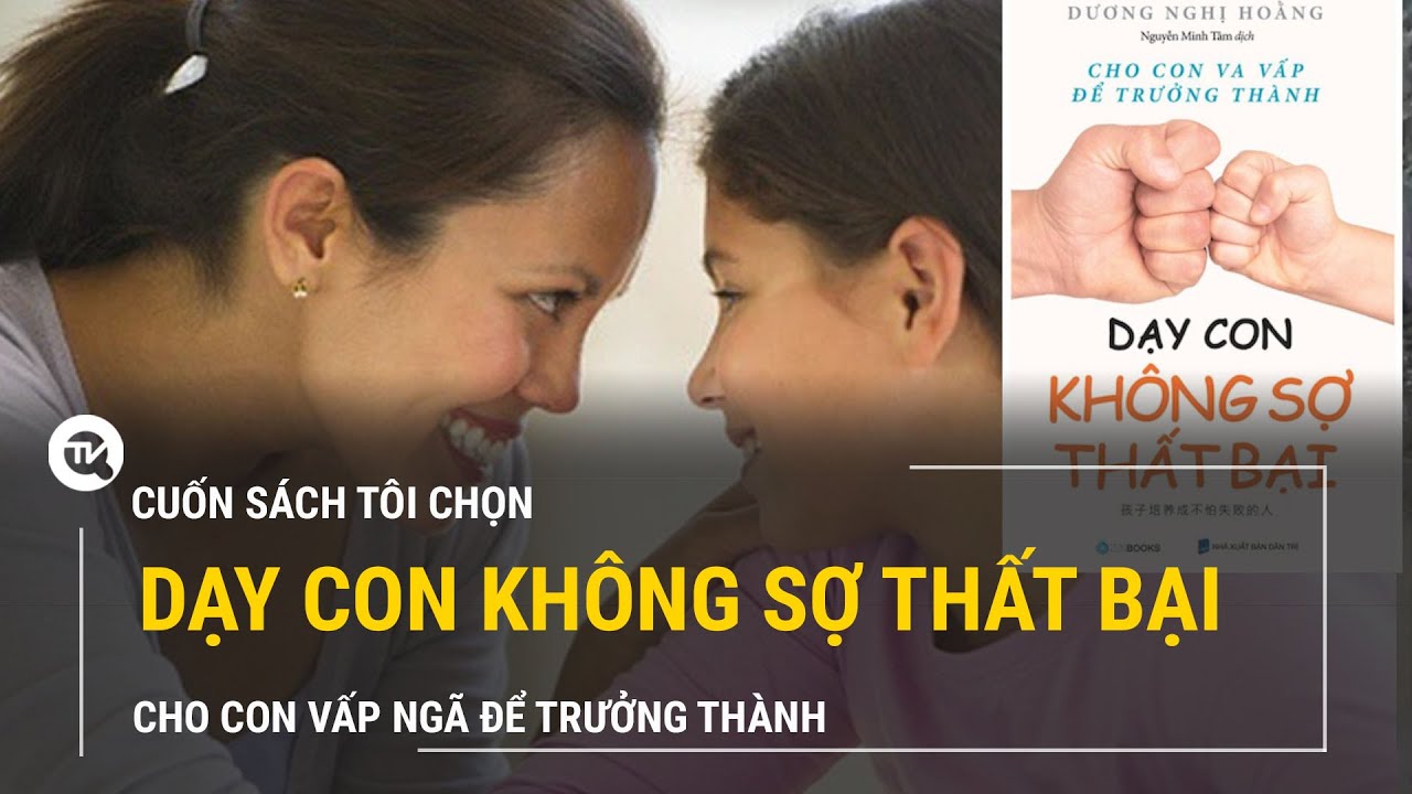 Dạy con không sợ thất bại - Cho con va vấp để trưởng thành | Truyền ...