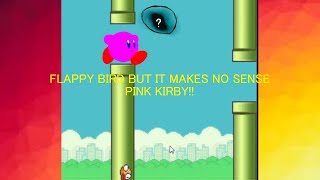 PINK KIRBY FLAPPY BIRD BUT IT MAKES NO SENSE